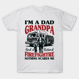 I'm Dad Grandpa And Retired Firefighter Nothing Scares Me T-Shirt